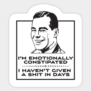 Emotionally Constipated Sticker